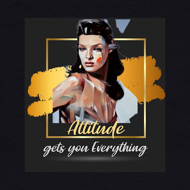 Attitude Gets you Everything by PersianFMts